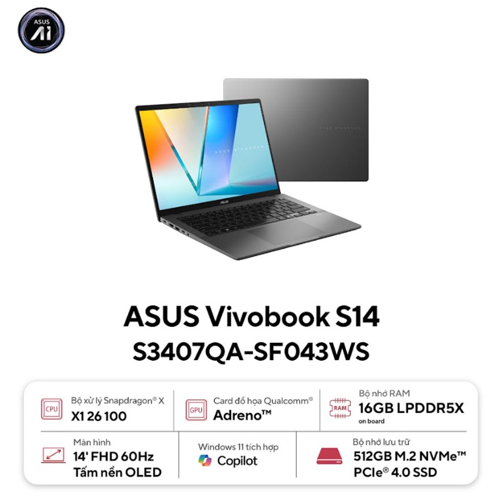 Laptop Asus Vivobook S14 S3407QA-SF043WS (Snapdragon X X1 26 100/ 16GB/ 512GB SSD/ 14 inch WUXGA/ 60HZ/ Win 11/ Office/ Gray/ Vỏ nhôm)